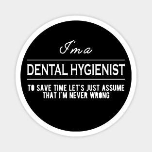 Dental Hygienist - Let's just assume that I'm never wrong Magnet